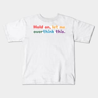 Hold on, let me overthink this mini Kids T-Shirt